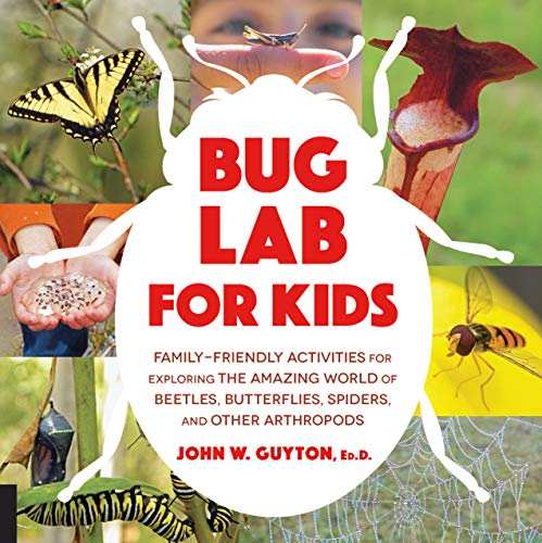 cover image Bug Lab for Kids: Family-Friendly Activities for Exploring the Amazing World of Beetles, Butterflies, Spiders, and Other Arthropods