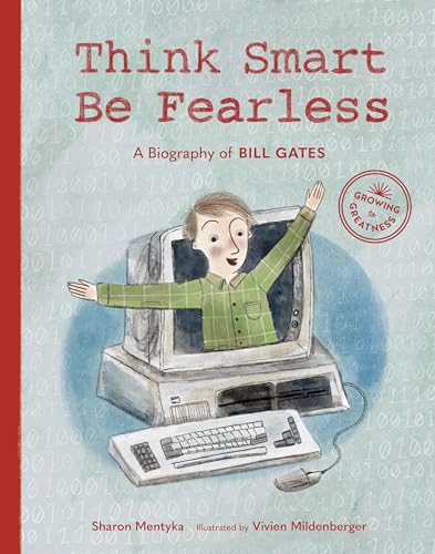 cover image Think Smart, Be Fearless: A Biography of Bill Gates