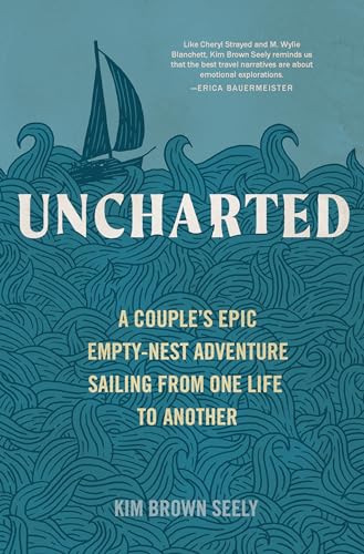 cover image Uncharted: A Couple’s Epic Empty-Nest Adventure Sailing from One Life to Another