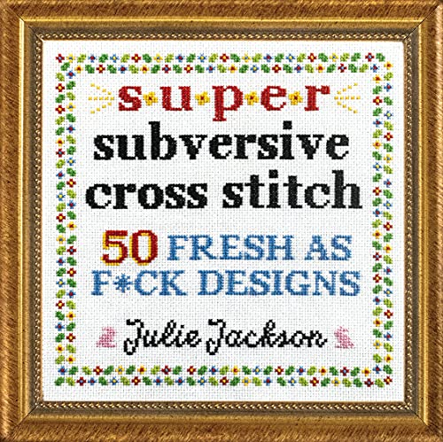 cover image Super Subversive Cross Stitch: 50 Fresh as F*ck Designs