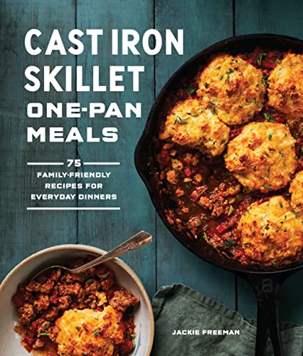 cover image Cast Iron Skillet One-Pan Meals: 75 Family-Friendly Recipes for Everyday Dinners