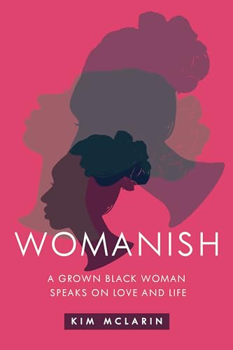 cover image Womanish: A Grown Black Woman Speaks on Love and Life
