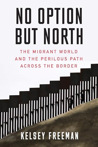 cover image No Option but North: The Migrant World and the Perilous Path Across the Border