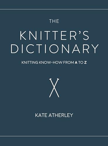 cover image The Knitter’s Dictionary: Knitting Know-How from A to Z