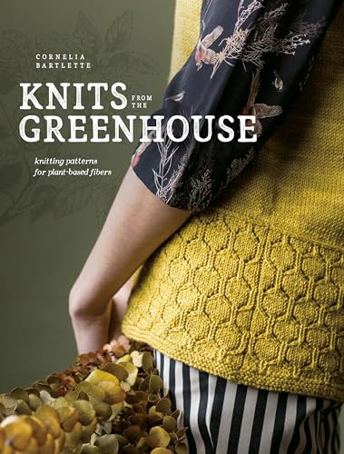 cover image Knits from the Greenhouse: Knitting Patterns from Plant-Based Fibers 