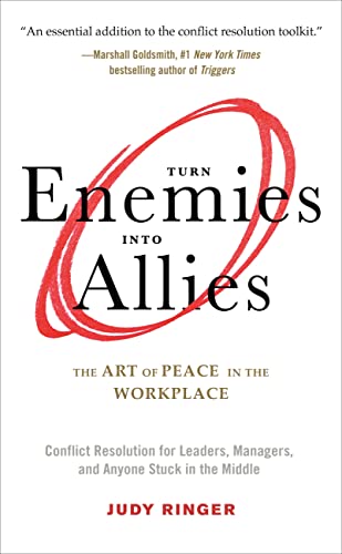 cover image Turn Enemies into Allies: The Art of Peace in the Workplace: Conflict Resolution for Leaders, Managers, and Anyone Stuck in the Middle 