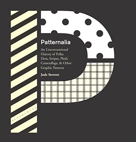 cover image Patternalia: An Unconventional History of Polka Dots, Stripes, Plaid, Camouflage, and Other Graphic Designs
