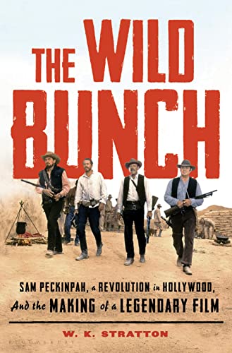 cover image The Wild Bunch: Sam Peckinpah, a Revolution in Hollywood, and the Making of a Legendary Film