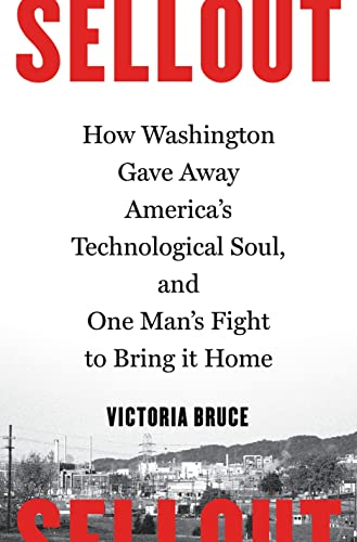 cover image Sellout: How Washington Gave Away America’s Technological Soul, and One Man’s Fight to Bring It Home