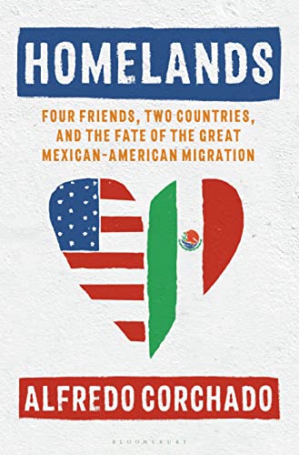 cover image Homelands: Four Friends, Two Countries, and the Fate of the Great Mexican-American Migration