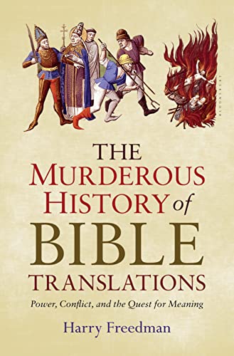 cover image The Murderous History of Bible Translations: Power, Conflict, and the Quest for Meaning