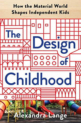 cover image The Design of Childhood: How the Material World Shapes Independent Kids 