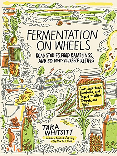 cover image Fermentation on Wheels: Road Stories, Food Ramblings, and 50 Do-It-Yourself Recipes