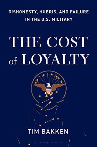 cover image The Cost of Loyalty: Dishonesty, Hubris, and Failure in the U.S. Military