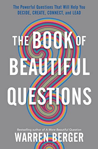 cover image The Book of Beautiful Questions: The Powerful Questions That Will Help You Decide, Create, Connect, and Lead 