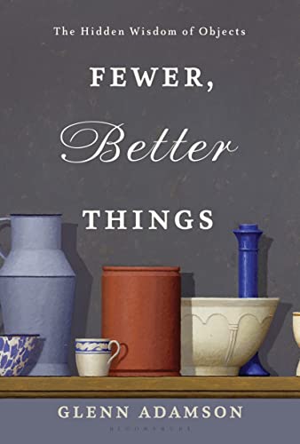 cover image Fewer, Better Things: The Hidden Wisdom of Objects