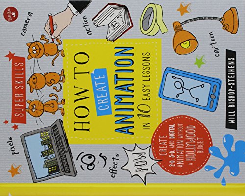 cover image How to Create Animation in 10 Easy Steps: Create 2-D, 3-D, and Digital Animation Without a Hollywood Budget