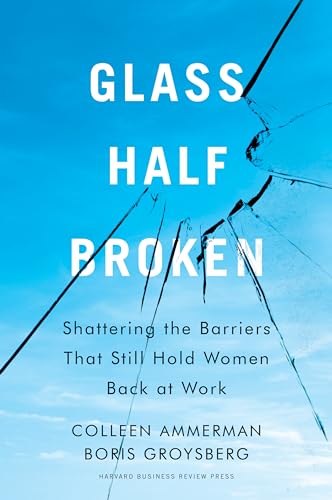 cover image Glass Half-Broken: Shattering the Barriers That Still Hold Women Back at Work