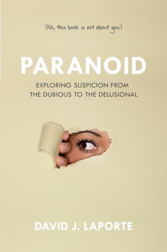 cover image Paranoid: Exploring Suspicion from the Dubious to the Delusional