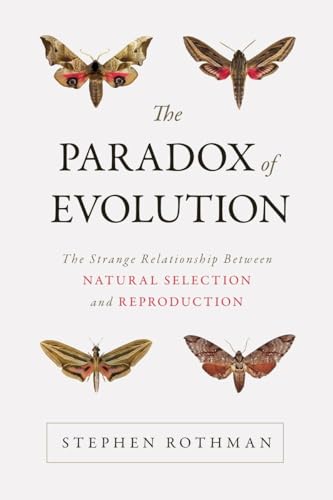 cover image The Paradox of Evolution: The Strange Relationship Between Natural Selection and Reproduction