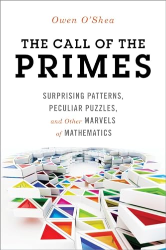 cover image The Call of the Primes: Surprising Patterns, Peculiar Puzzles, and Other Marvels of Mathematics