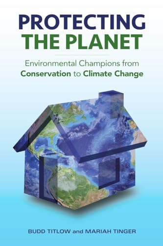 cover image Protecting the Planet: Environmental Champions from Conservation to Climate Change