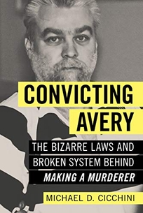Convicting Avery: The Bizarre Laws and Broken System Behind ‘Making a Murderer’