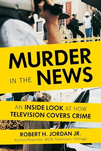cover image Murder in the News: An Inside Look at How Television Covers Crime