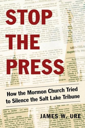 cover image Stop the Press: How the Mormon Church Tried to Silence the ‘Salt Lake Tribune’