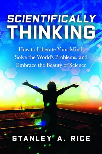 cover image Scientifically Thinking: How to Liberate Your Mind, Solve the World’s Problems, and Embrace the Beauty of Science 