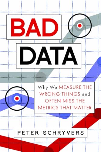 cover image Bad Data: Why We Measure the Wrong Things and Often Miss the Metrics That Matter 