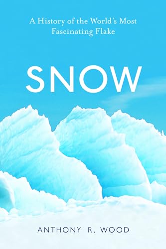 cover image Snow: A History of the World’s Most Fascinating Flake
