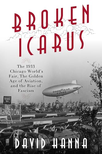 cover image Broken Icarus: The 1933 Chicago World’s Fair, the Golden Age of Aviation, and the Rise of Fascism