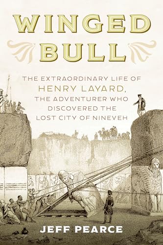 cover image Winged Bull: The Extraordinary Life of Henry Layard, the Adventurer Who Discovered the Lost City of Nineveh