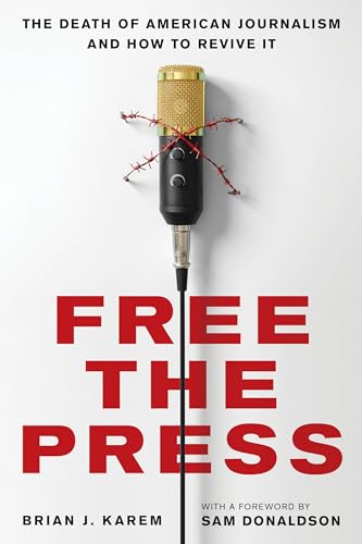cover image Free the Press: The Death of American Journalism and How to Revive It