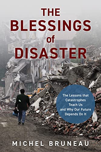 cover image The Blessings of Disaster: The Lessons that Catastrophes Teach Us and Why Our Future Depends on It