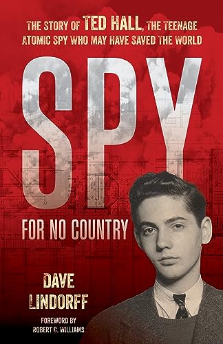 cover image Spy for No Country: The Story of Ted Hall, the Teenage Atomic Spy Who May Have Saved the World