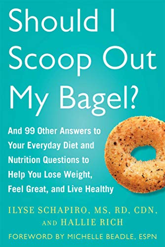 cover image Should I Scoop Out My Bagel? And 99 Other Answers to Your Everyday Diet and Nutrition Questions to Help You Lose Weight, Feel Great, and Live Healthy