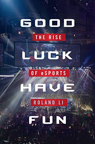 cover image Good Luck Have Fun: The Rise of Esports