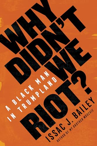 cover image Why Didn’t We Riot?: A Black Man in Trumpland