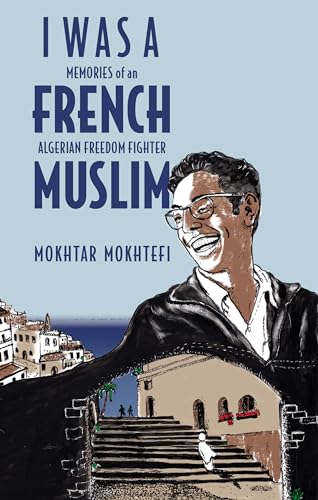 cover image I Was a French Muslim: Memories of an Algerian Freedom Fighter