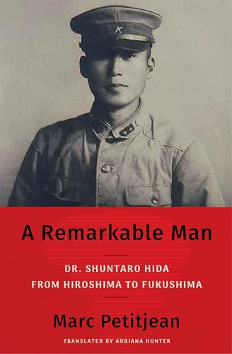 cover image A Remarkable Man: Dr. Shuntaro Hida from Hiroshima to Fukushima