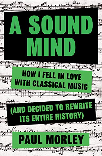 cover image A Sound Mind: How I Fell in Love with Classical Music (and Decided to Rewrite Its Entire History)