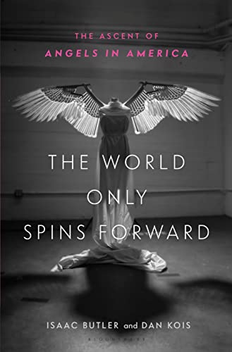 cover image The World Only Spins Forward: The Ascent of ‘Angels in America’