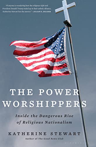 cover image The Power Worshippers: Inside the Dangerous Rise of Religious Nationalism