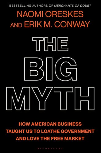 cover image The Big Myth: How American Business Taught Us to Loathe Government and Love the Free Market