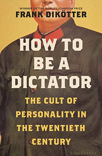 cover image How to Be a Dictator: The Cult of Personality in the Twentieth Century