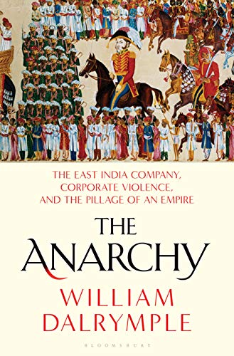cover image The Anarchy: The East India Company, Corporate Violence, and the Pillage of an Empire