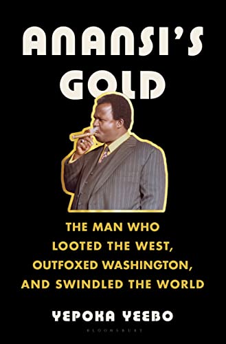 cover image Anansi’s Gold: The Man Who Looted the West, Outfoxed Washington, and Swindled the World
