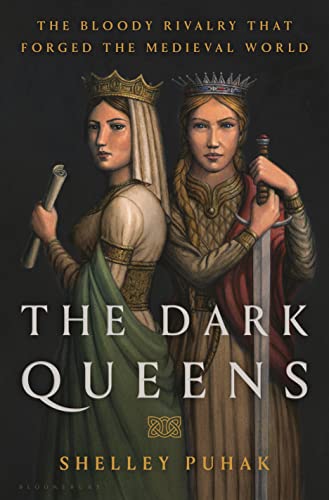 cover image The Dark Queens: The Bloody Rivalry That Forged the Medieval World